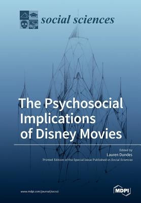 The Psychosocial Implications of Disney Movies by Dundes, Lauren