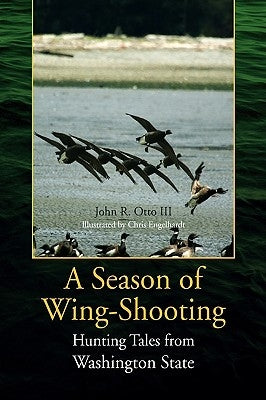 A Season of Wing-Shooting by Otto, John R. III