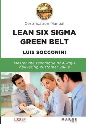 Lean Six Sigma Green Belt. Certification Manual by Socconini, Luis