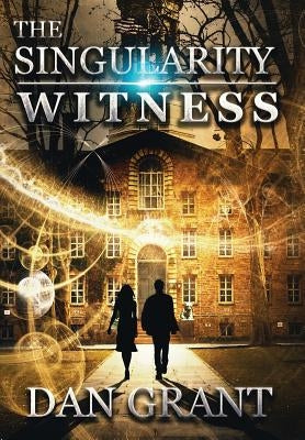 The Singularity Witness by Grant, Dan