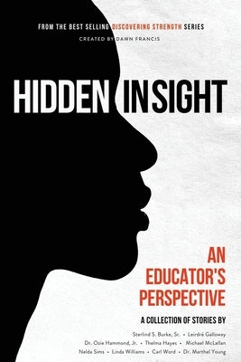 Discovering Strength-Hidden In Sight: An Educators Perspective by Francis, Dawn R.