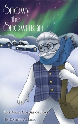 Snowy the Snowman: The Many Colors of Love by Lima, Damien A.
