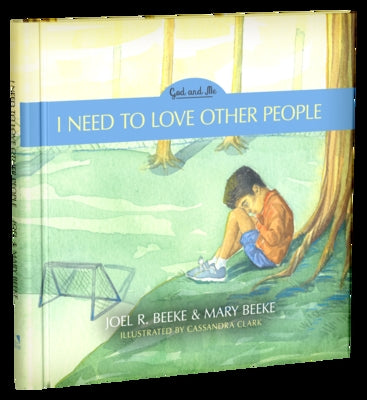 I Need to Love Other People, Book 4, 4 by Beeke, Joel R.