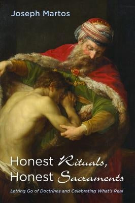 Honest Rituals, Honest Sacraments by Martos, Joseph