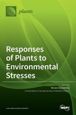 Responses of Plants to Environmental Stresses by Szymańska, Renata