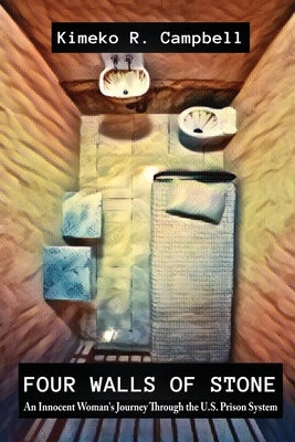 Four Walls of Stone: An Innocent Woman's Journey Through the U.S. Prison System by Campbell, Kimeko R.