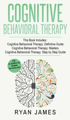 Cognitive Behavioral Therapy: 3 Manuscripts - Cognitive Behavioral Therapy Definitive Guide, Cognitive Behavioral Therapy Mastery, Cognitive ... Beh by James, Ryan