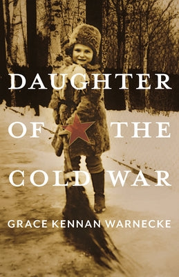 Daughter of the Cold War: A Memoir by Warnecke, Grace Kennan