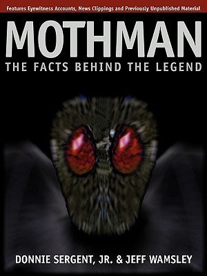 A Mothman: The Facts Behind the Legend by Sergent, Donnie, Jr.