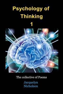 Psychology of Thinking 1: A Collective of Poems by Nicholson, Jacquelyn