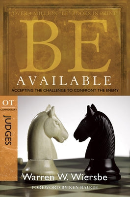 Be Available: Accepting the Challenge to Confront the Enemy: OT Commentary: Judges by Wiersbe, Warren W.