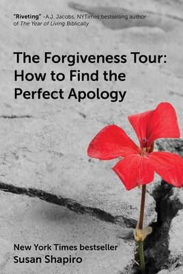 The Forgiveness Tour: How to Find the Perfect Apology by Shapiro, Susan