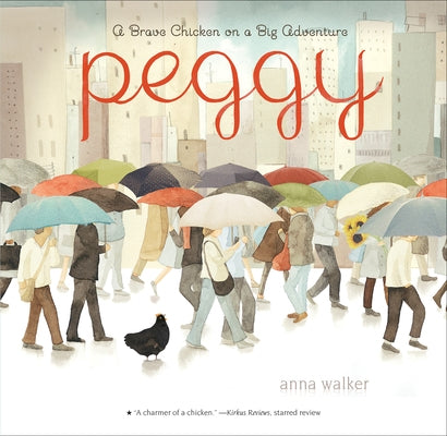 Peggy: A Brave Chicken on a Big Adventure by Walker, Anna