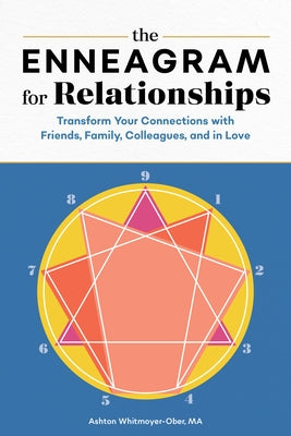 The Enneagram for Relationships: Transform Your Connections with Friends, Family, Colleagues, and in Love by Whitmoyer-Ober, Ashton, Ma