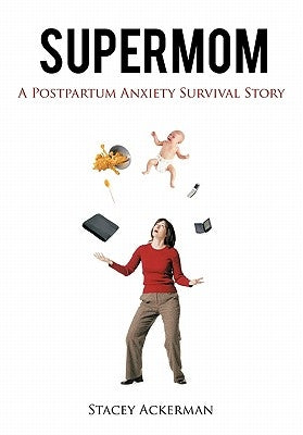 Supermom: A Postpartum Anxiety Survival Story by Ackerman, Stacey
