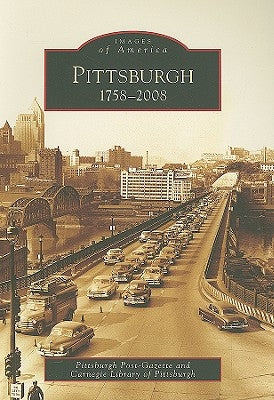 Pittsburgh: 1758-2008 by Pittsburgh Post-Gazette