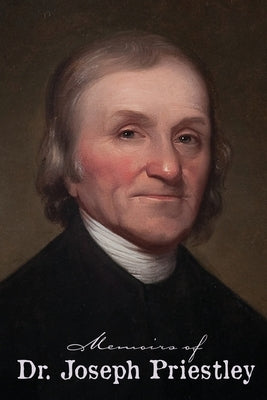 Memoirs of Dr. Joseph Priestley by Priestley, Joseph