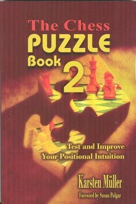 The Chess Puzzle Book 2: Test and Improve Your Positional Intuition by Muller, Karsten