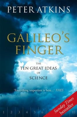 Galileo's Finger: The Ten Great Ideas of Science by Atkins, Peter