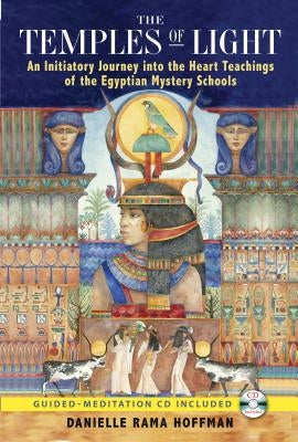 The Temples of Light: An Initiatory Journey Into the Heart Teachings of the Egyptian Mystery Schools [With CD (Audio)] by Hoffman, Danielle Rama