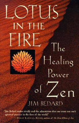 Lotus in the Fire: The Healing Power of Zen by Bedard, Jim