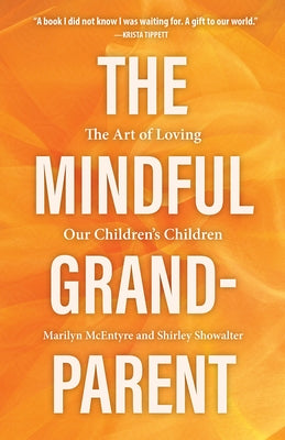 The Mindful Grandparent: The Art of Loving Our Children's Children by Showalter, Shirley