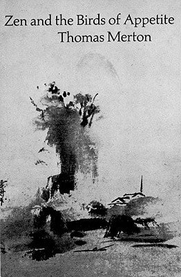 Zen and the Birds of Appetite by Merton, Thomas