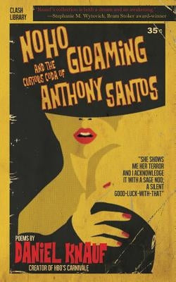 NoHo Gloaming & The Curious Coda of Anthony Santos by Knauf, Daniel