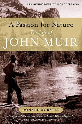 A Passion for Nature: The Life of John Muir by Worster, Donald