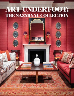 Art Underfoot: The Nazmiyal Collection by Nazmiyal, Jason