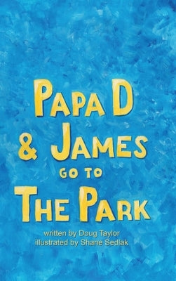 Papa D and James Go To The Park by Taylor, Doug