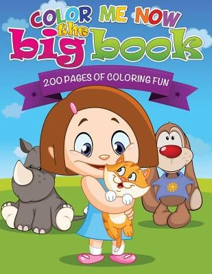 Color Me Now the Big Book (200 Pages of Coloring Fun) by Speedy Publishing LLC