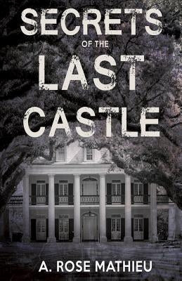 Secrets of the Last Castle by Mathieu, A. Rose