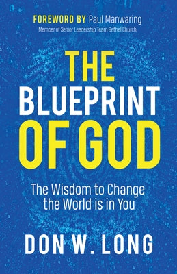 The Blueprint of God: The Wisdom to Change the World Is in You by Long, Don W.