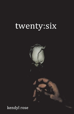 Twenty: Six by Rose, Kendyl