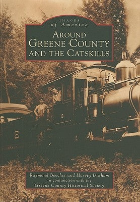Around Greene County and the Catskills by Beecher, Raymond