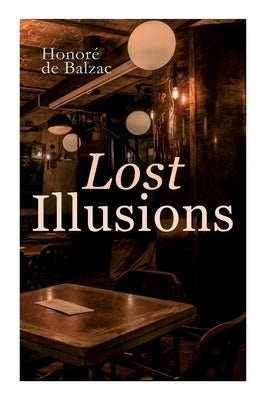 Lost Illusions: The Two Poets, A Distinguished Provincial at Paris, Eve and David by de Balzac, Honoré