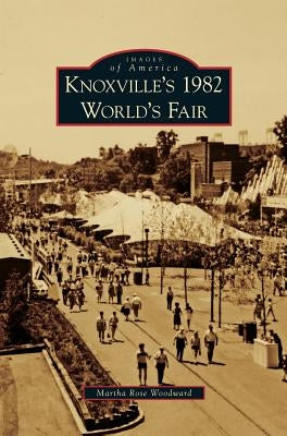 Knoxville's 1982 World's Fair by Woodward, Martha Rose