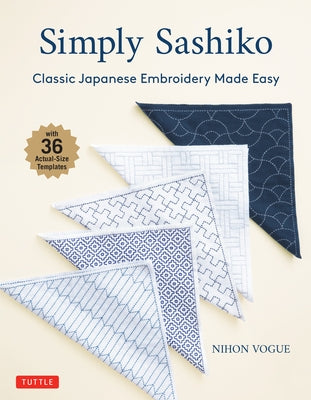 Simply Sashiko: Classic Japanese Embroidery Made Easy (with 36 Actual Size Templates) by Nihon Vogue