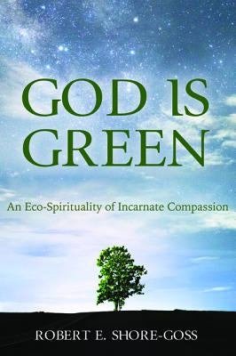 God is Green by Shore-Goss, Robert E.
