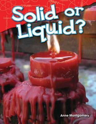 Solid or Liquid? (Kindergarten) by Montgomery, Anne