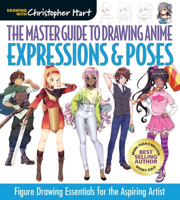 The Master Guide to Drawing Anime: Expressions & Poses, 6: Figure Drawing Essentials for the Aspiring Artist by Hart, Christopher