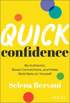 Quick Confidence: Be Authentic, Boost Connections, and Make Bold Bets on Yourself by Rezvani, Selena