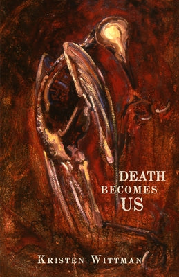 Death Becomes Us by Wittman, Kristen