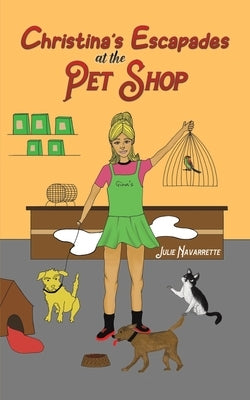 Christina's Escapades at the Pet Shop by Navarrette, Julie