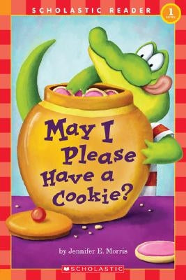 May I Please Have a Cookie?: Scholastic Reader Level 1 by Morris, Jennifer