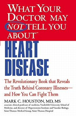 What Your Doctor May Not Tell You about Heart Disease by Houston, Mark