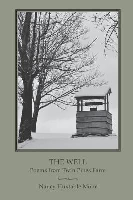 The Well: Poems from Twin Pines Farm by Huxtable Mohr, Nancy