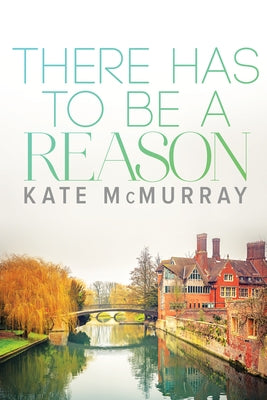 There Has to Be a Reason by McMurray, Kate