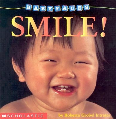 Smile! (Baby Faces Board Book), Volume 2: Smile! by Intrater, Roberta Grobel